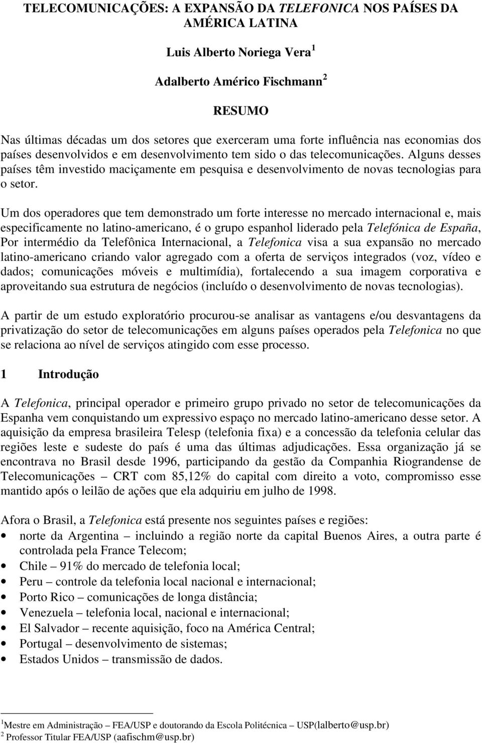 Alguns desses países têm investido maciçamente em pesquisa e desenvolvimento de novas tecnologias para o setor.