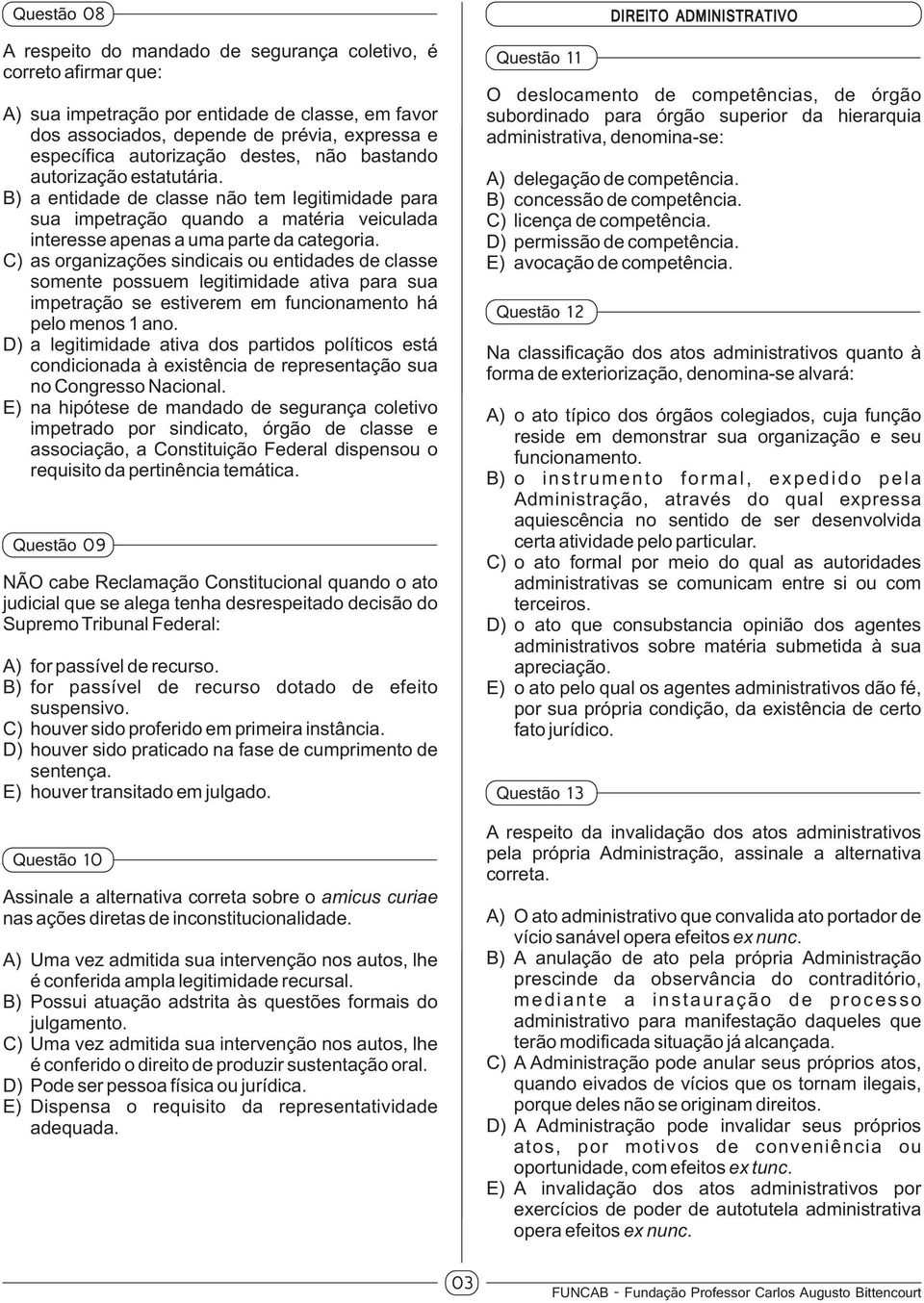 C) as organizações sindicais ou entidades de classe somente possuem legitimidade ativa para sua impetração se estiverem em funcionamento há pelo menos 1 ano.