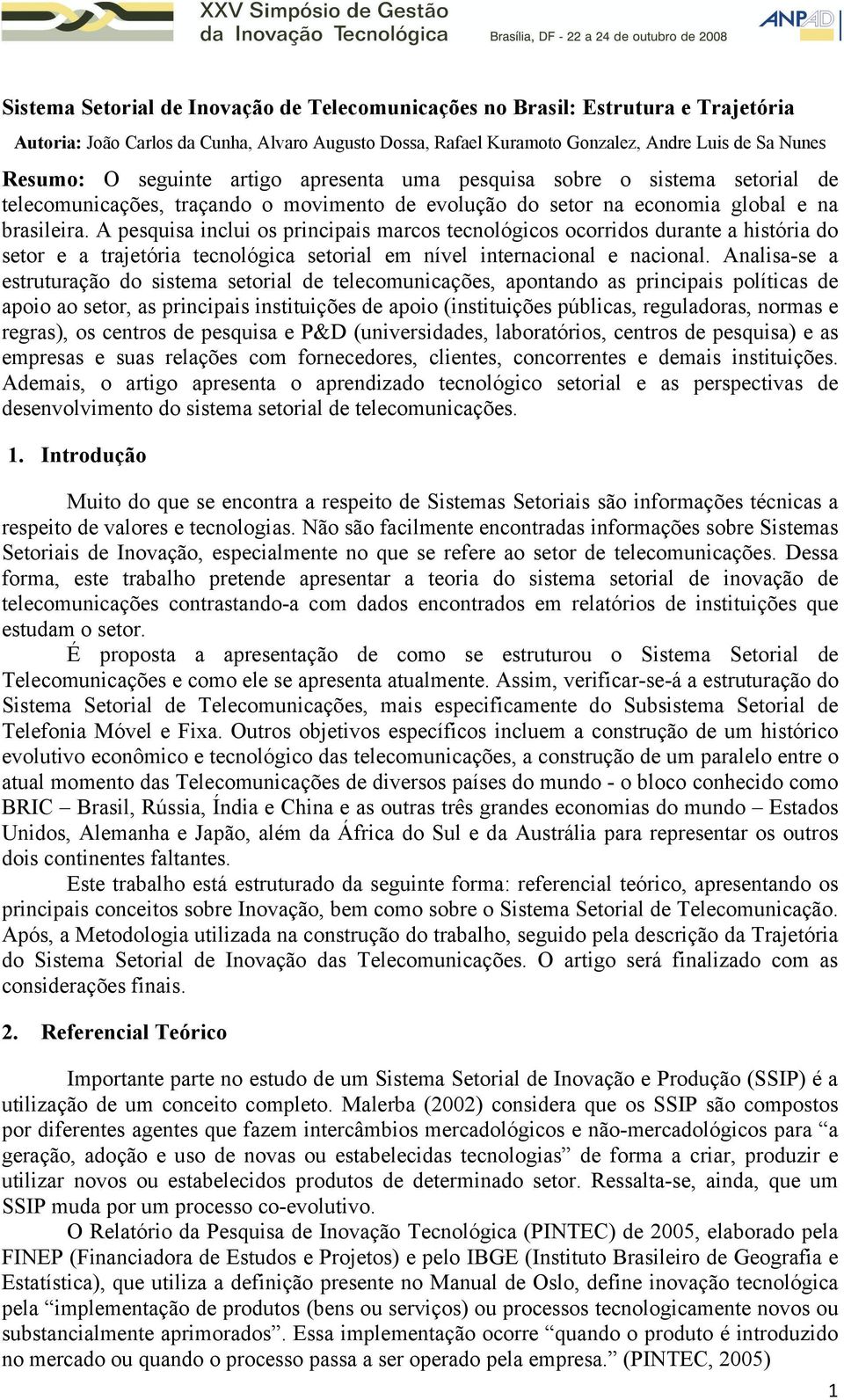 A pesquisa inclui os principais marcos tecnológicos ocorridos durante a história do setor e a trajetória tecnológica setorial em nível internacional e nacional.