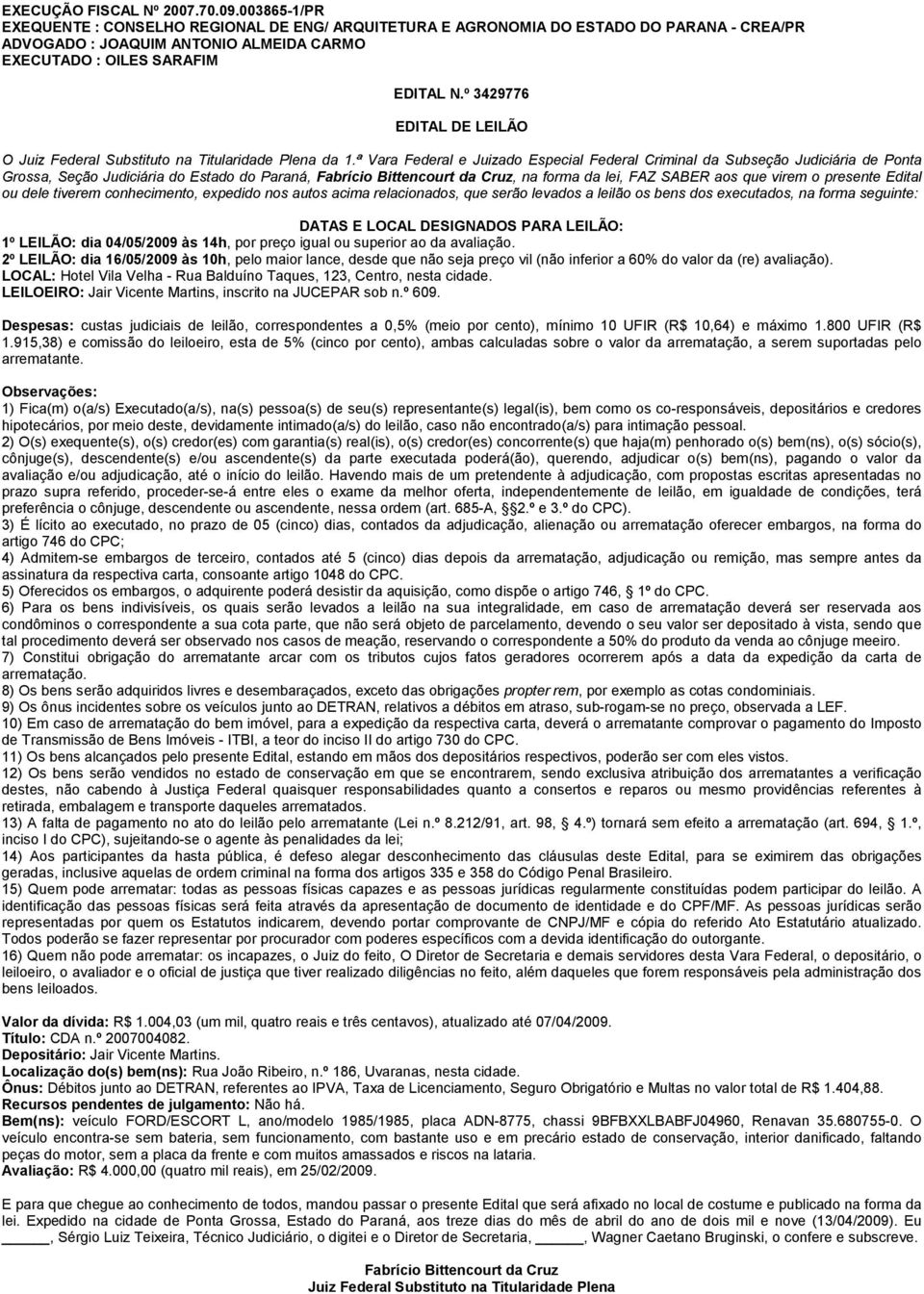 ª Vara Federal e Juizado Especial Federal Criminal da Subseção Judiciária de Ponta Grossa, Seção Judiciária do Estado do Paraná,, na forma da lei, FAZ SABER aos que virem o presente Edital ou dele