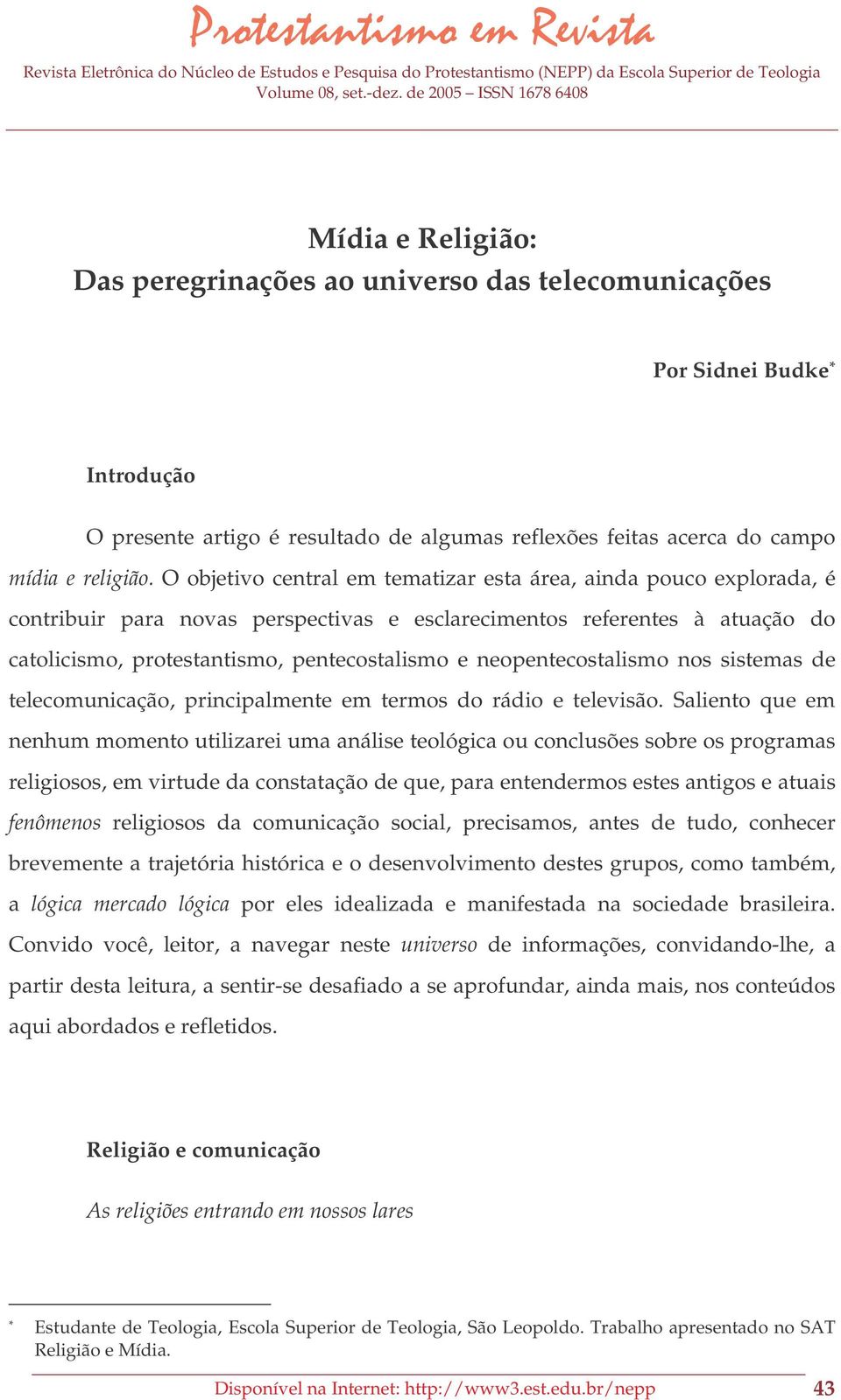 neopentecostalismo nos sistemas de telecomunicação, principalmente em termos do rádio e televisão.