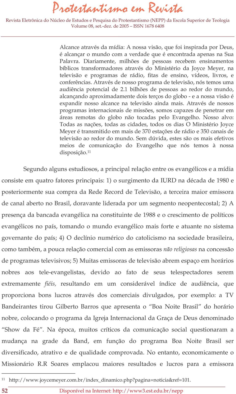 Através de nosso programa de televisão, nós temos uma audiência potencial de 2.