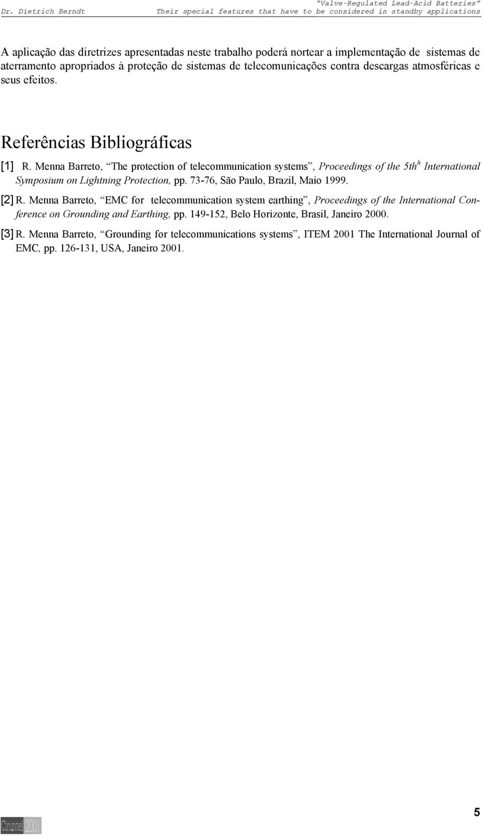 Menna Barreto, The protection of telecommunication systems, Proceedings of the 5th h International Symposium on Lightning Protection, pp. 73-76, São Paulo, Brazil, Maio 1999. [2] R.