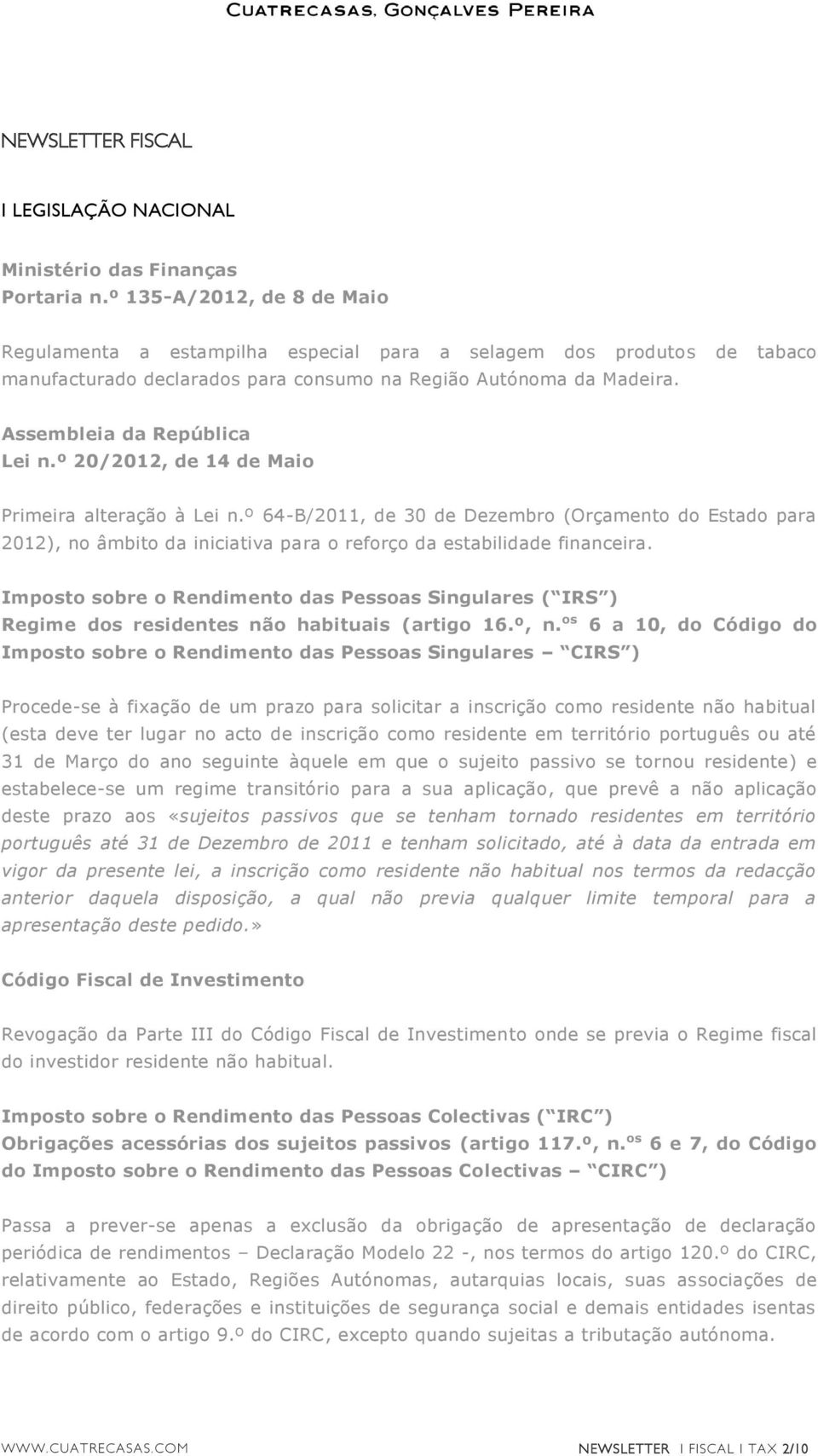 º 20/2012, de 14 de Maio Primeira alteração à Lei n.º 64-B/2011, de 30 de Dezembro (Orçamento do Estado para 2012), no âmbito da iniciativa para o reforço da estabilidade financeira.