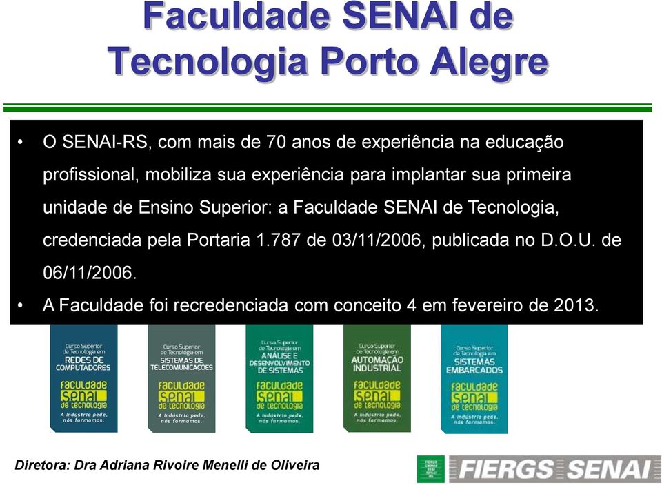SENAI de Tecnologia, credenciada pela Portaria 1.787 de 03/11/2006, publicada no D.O.U. de 06/11/2006.