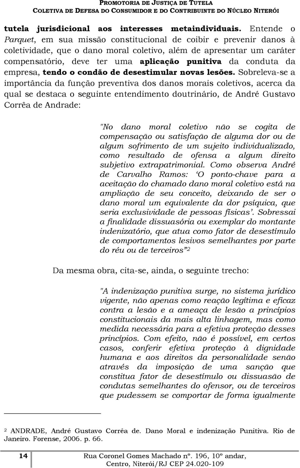 conduta da empresa, tendo o condão de desestimular novas lesões.