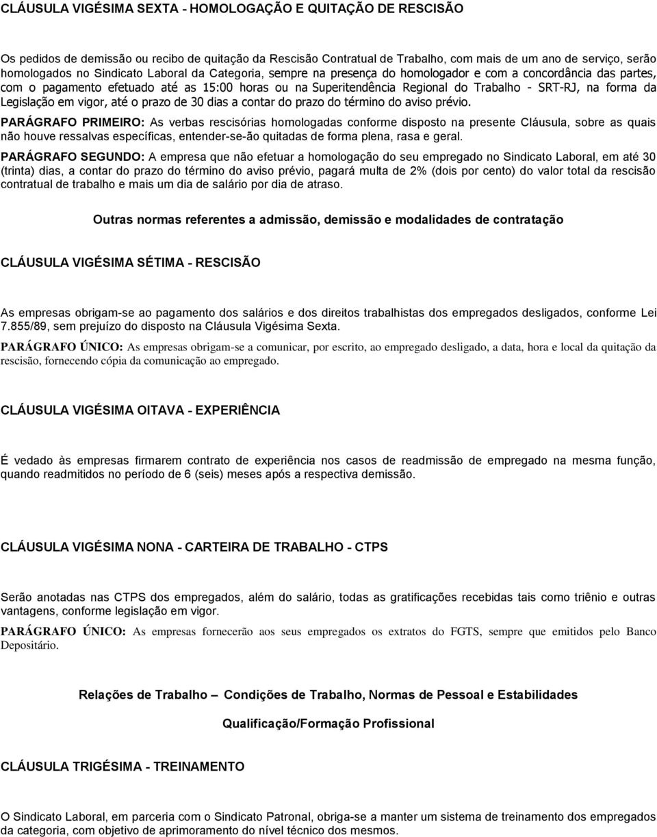 forma da Legislação em vigor, até o prazo de 30 dias a contar do prazo do término do aviso prévio.