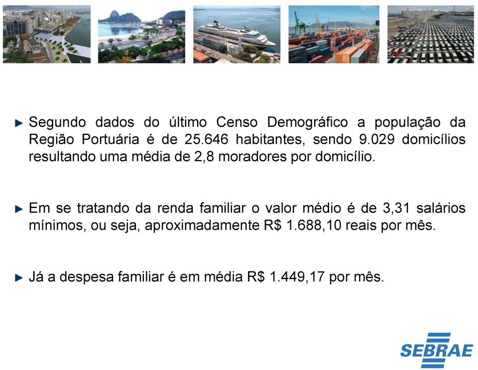 029 domicílios resultando uma média de 2,8 moradores por domicílio.