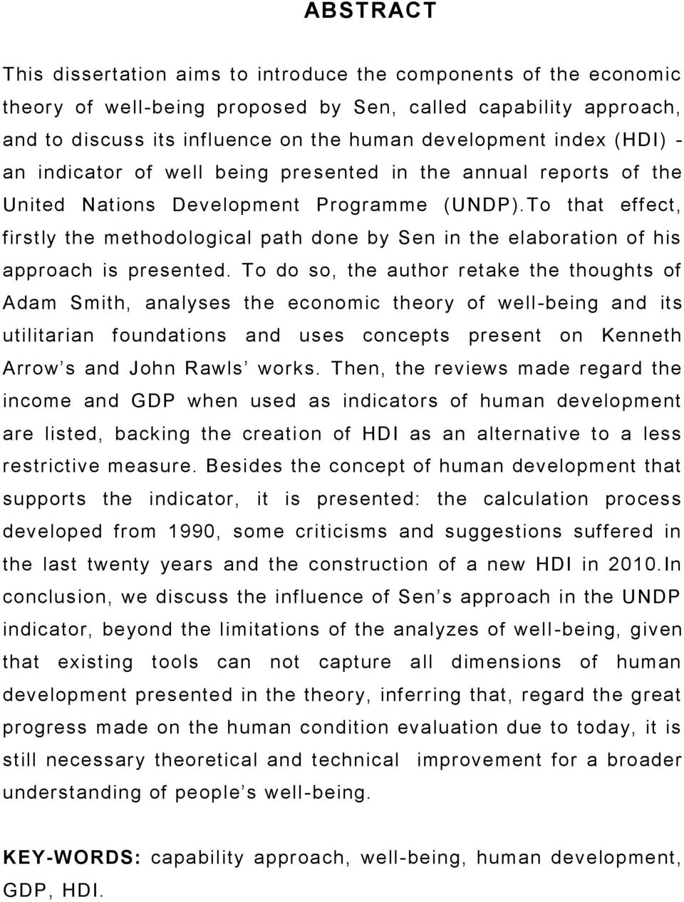 To that effect, firstly the methodological path done by Sen in the elaboration of his approach is presented.
