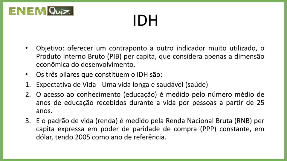 O acesso ao conhecimento (educação) é medido pelo número médio de anos de educação recebidos durante a vida por pessoas a partir de 25 anos. 3.