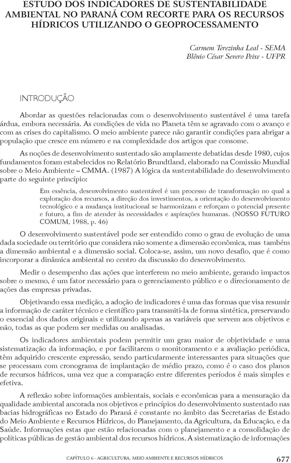 As condições de vida no Planeta têm se agravado com o avanço e com as crises do capitalismo.