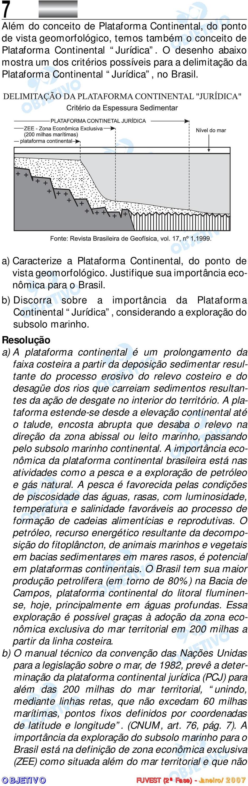 Justifique sua importância econômica para o Brasil. b) Discorra sobre a importância da Plataforma Continental Jurídica, considerando a exploração do subsolo marinho.