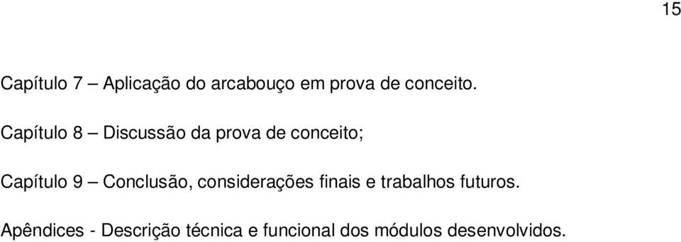 Conclusão, considerações finais e trabalhos futuros.