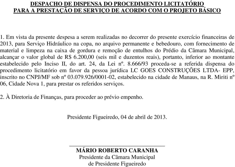 e limpeza na caixa de gordura e remoção de entulhos do Prédio da Câmara Municipal, alcançar o valor global de R$ 6.