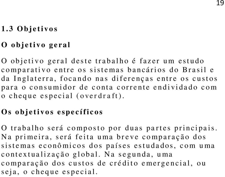 v e r d r a f t ). O s o bj e t i v o s e s pe c í fic o s O t r a b a l h o s er á c o mp o s t o p or d ua s pa r t es p r i n ci pa i s.