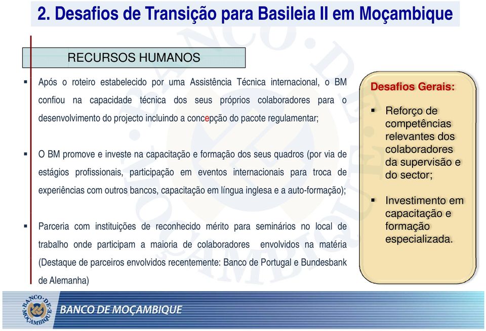 participação em eventos internacionais para troca de experiências com outros bancos, capacitação em língua inglesa e a auto-formação); Parceria com instituições de reconhecido mérito para seminários