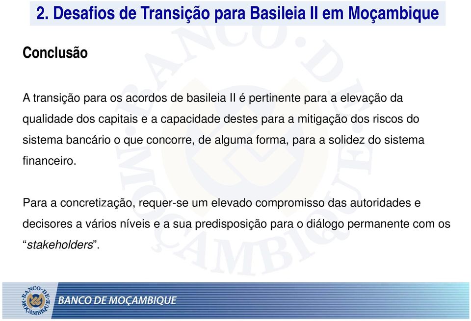 o que concorre, de alguma forma, para a solidez do sistema financeiro.