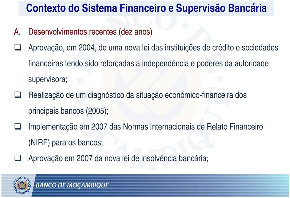 financeiras tendo sido reforçadas a independência e poderes da autoridade supervisora; Realização de um diagnóstico da