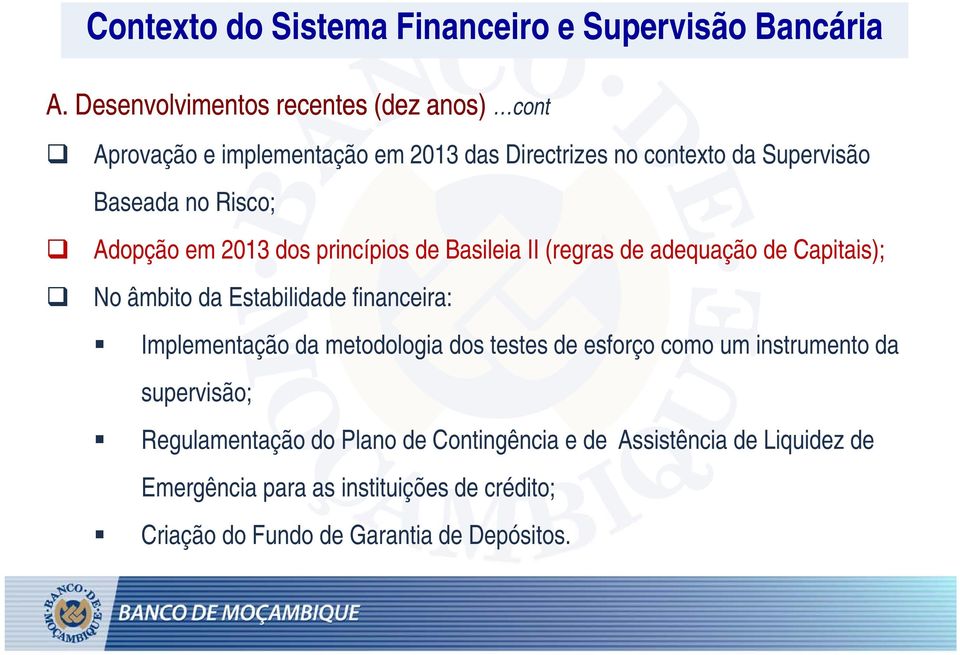 2013 dos princípios i de Basileia i II (regras de adequação de Capitais); i No âmbito da Estabilidade financeira: Implementação da metodologia dos