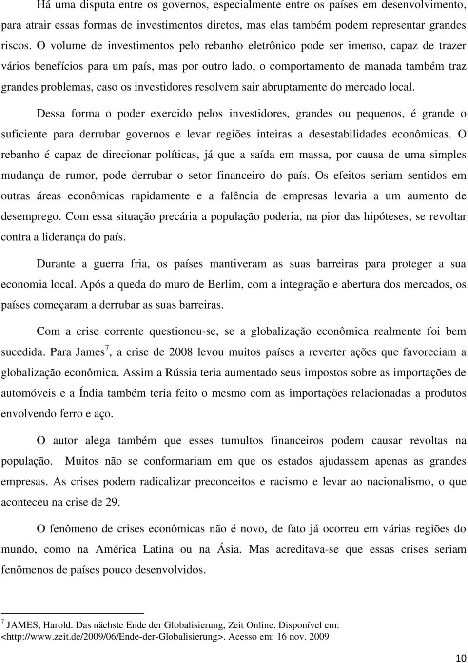 investidores resolvem sair abruptamente do mercado local.