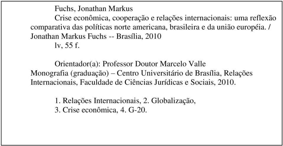 Orientador(a): Professor Doutor Marcelo Valle Monografia (graduação) Centro Universitário de Brasília, Relações