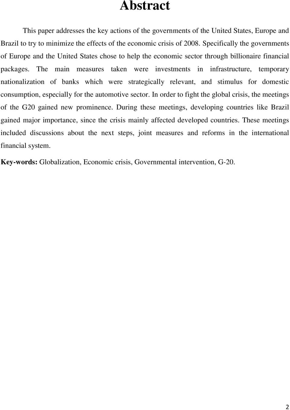 The main measures taken were investments in infrastructure, temporary nationalization of banks which were strategically relevant, and stimulus for domestic consumption, especially for the automotive