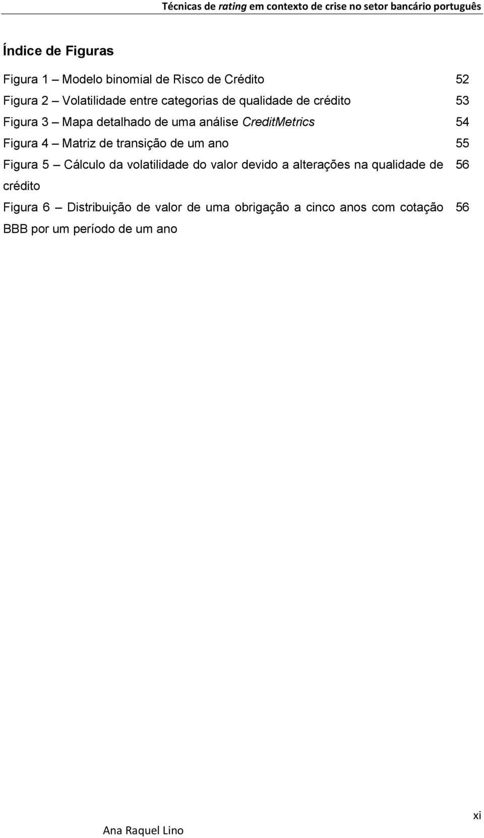 transição de um ano 55 Figura 5 Cálculo da volatilidade do valor devido a alterações na qualidade de 56