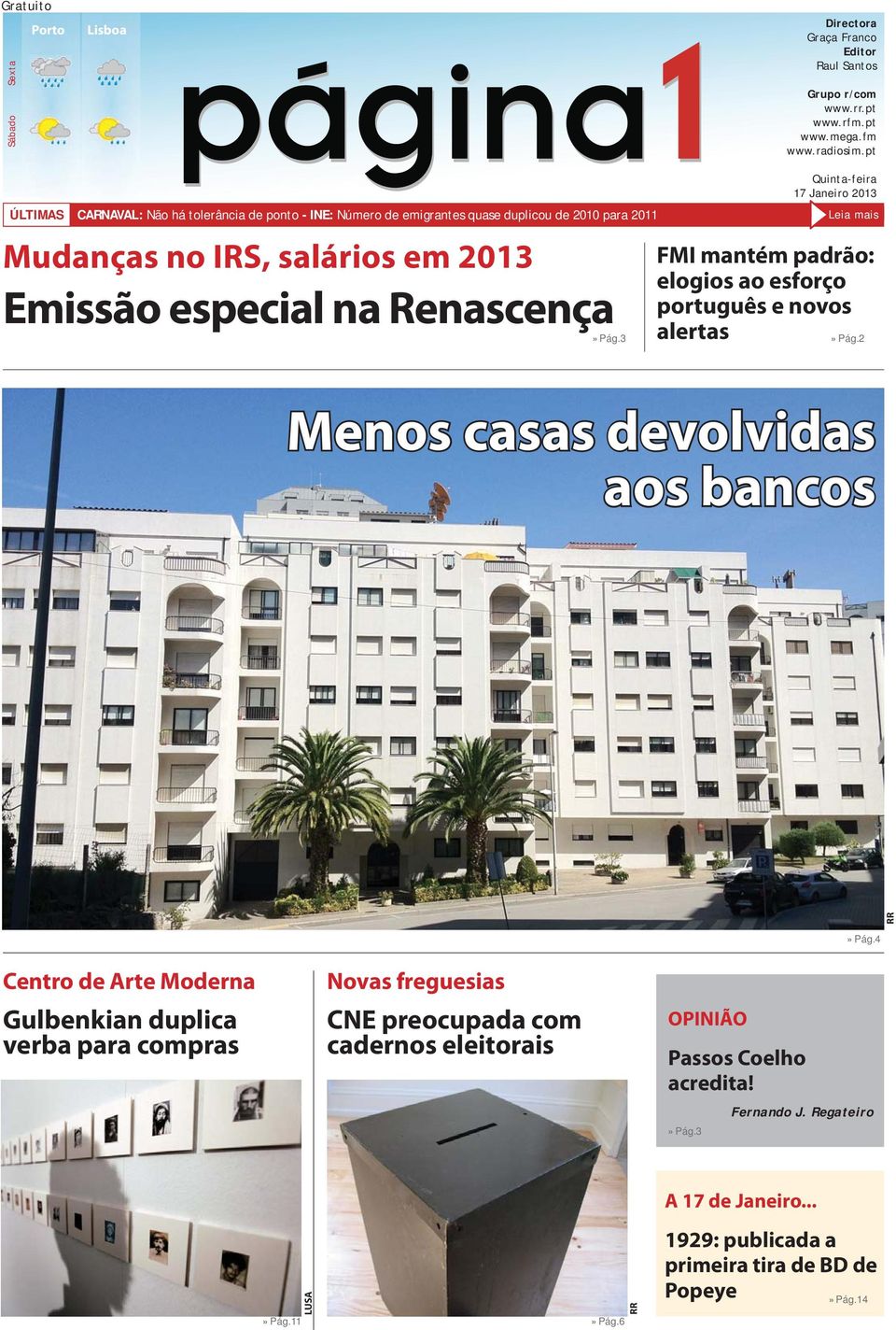 3 Quinta-feira 17 Janeiro 2013 Leia mais FMI mantém padrão: elogios ao esforço português e novos alertas»» Pág.2 Menos casas devolvidas aos bancos RR»Pág.