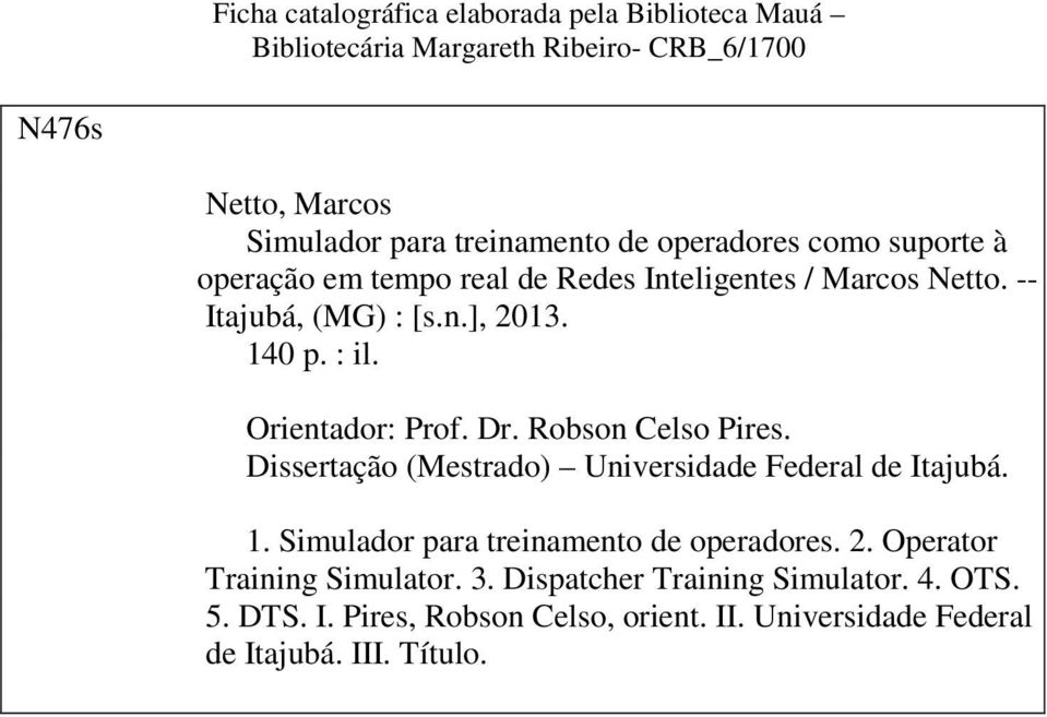 Orientador: Prof. Dr. Robson Celso Pires. Dissertação (Mestrado) Universidade Federal de Itajubá. 1. Simulador para treinamento de operadores. 2.