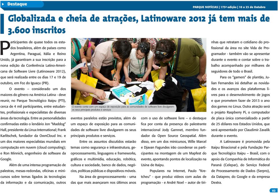 Latino-Americana de Software Livre (Latinoware 2012), que será realizada entre os dias 17 e 19 de outubro, em Foz do Iguaçu (PR).