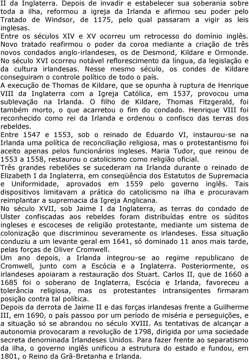 Entre os séculos XIV e XV ocorreu um retrocesso do domínio inglês. Novo tratado reafirmou o poder da coroa mediante a criação de três novos condados anglo-irlandeses, os de Desmond, Kildare e Ormonde.