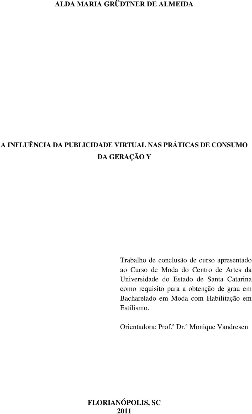 Universidade do Estado de Santa Catarina como requisito para a obtenção de grau em Bacharelado