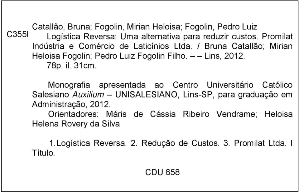 31cm. Monografia apresentada ao Centro Universitário Católico Salesiano Auxilium UNISALESIANO, Lins-SP, para graduação em Administração,