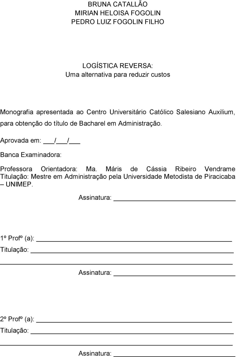 Aprovada em: / / Banca Examinadora: Professora Orientadora: Ma.