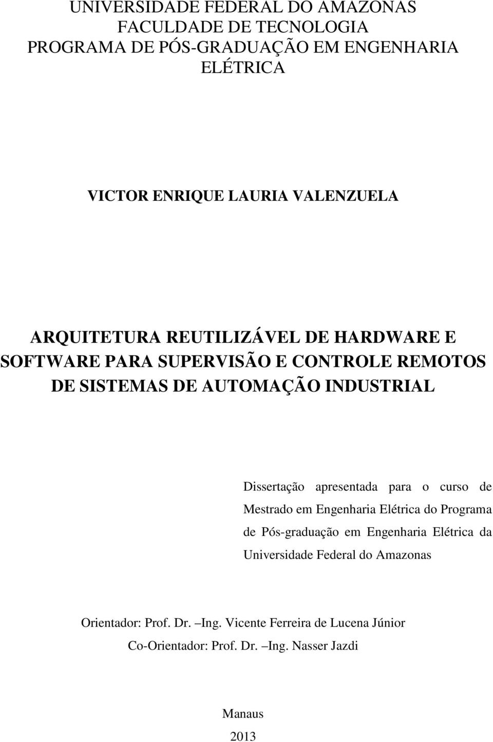 Dissertação apresentada para o curso de Mestrado em Engenharia Elétrica do Programa de Pós-graduação em Engenharia Elétrica da