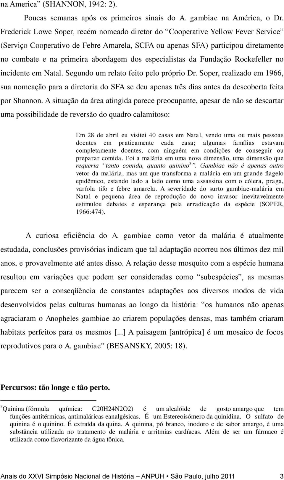 dos especialistas da Fundação Rockefeller no incidente em Natal. Segundo um relato feito pelo próprio Dr.