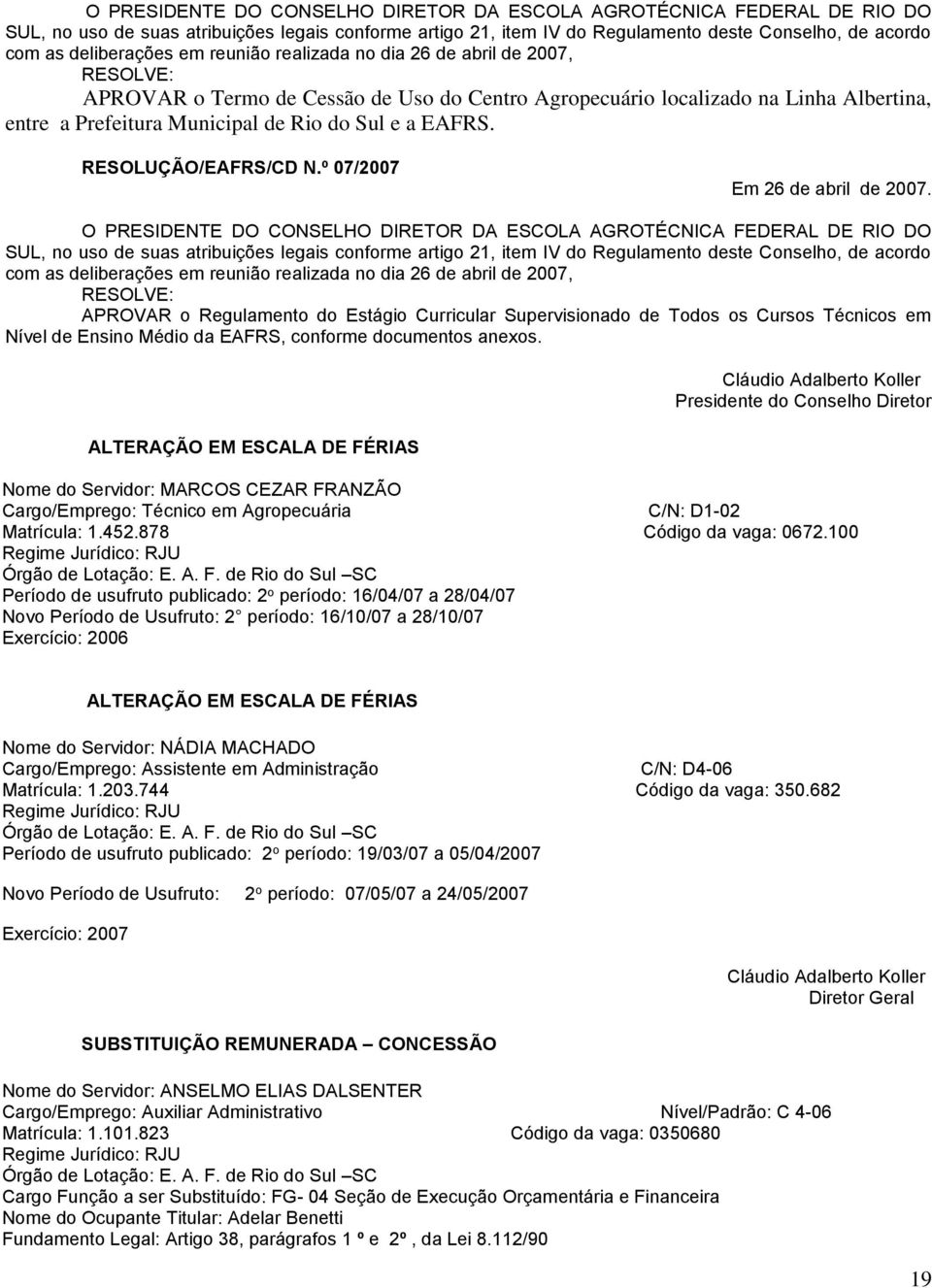 EAFRS. RESOLUÇÃO/EAFRS/CD N.º 07/2007 Em 26 de abril de 2007.