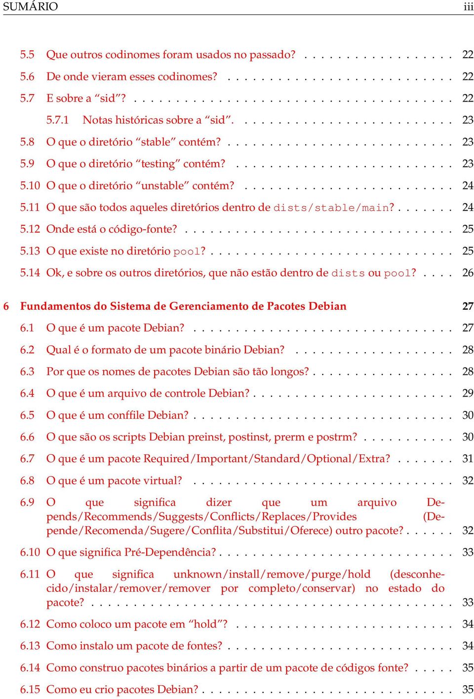 ......................... 24 5.11 O que são todos aqueles diretórios dentro de dists/stable/main?....... 24 5.12 Onde está o código-fonte?................................ 25 5.