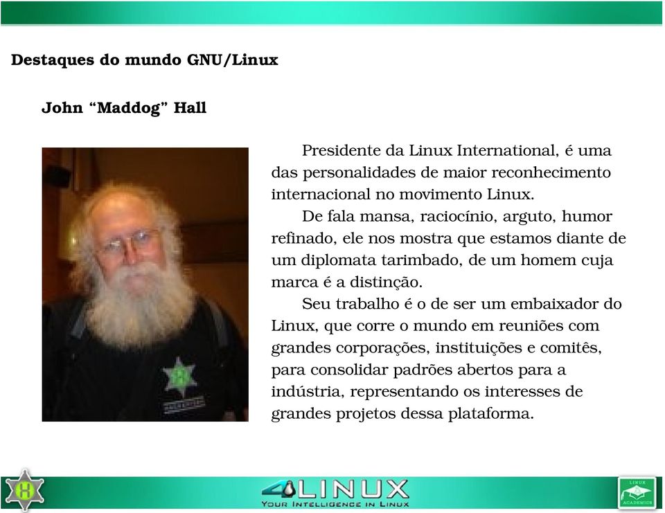 De fala mansa, raciocínio, arguto, humor refinado, ele nos mostra que estamos diante de um diplomata tarimbado, de um homem cuja marca é a