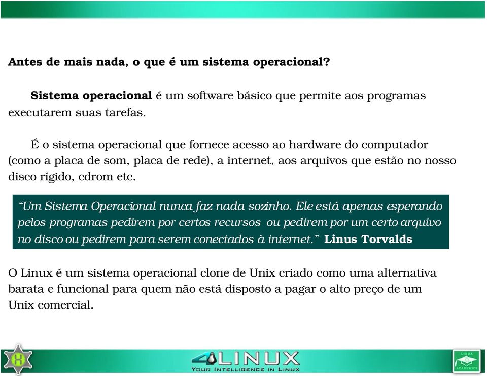 Um Sistema Operacional nunca faz nada sozinho.