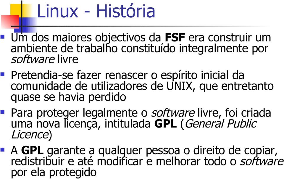 perdido Para proteger legalmente o software livre, foi criada uma nova licença, intitulada GPL (General Public Licence)