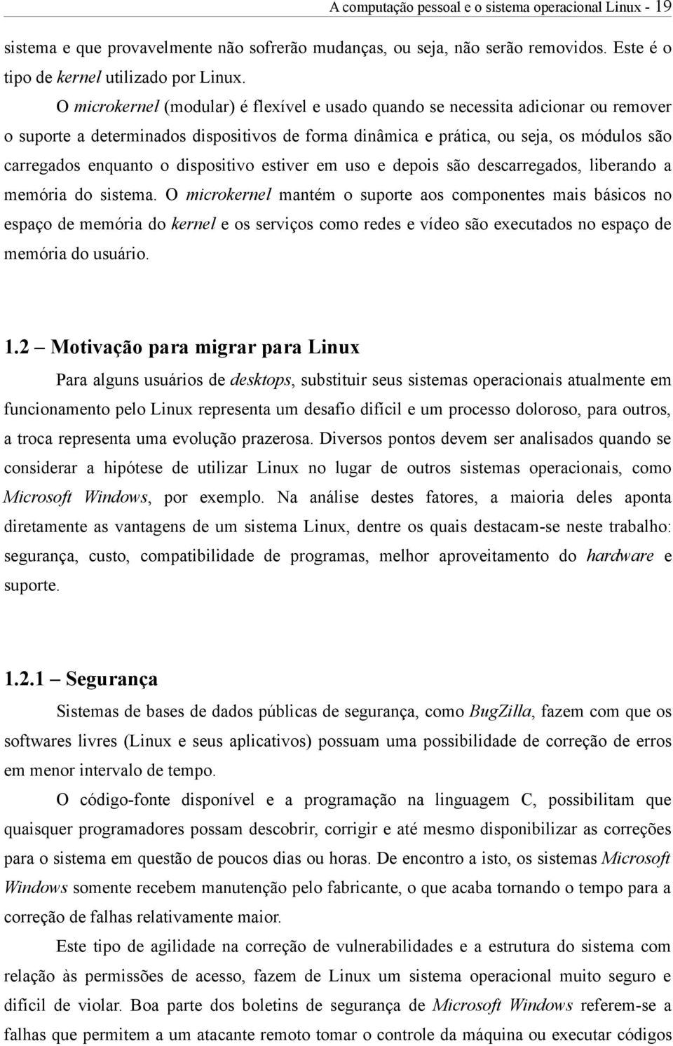 dispositivo estiver em uso e depois são descarregados, liberando a memória do sistema.