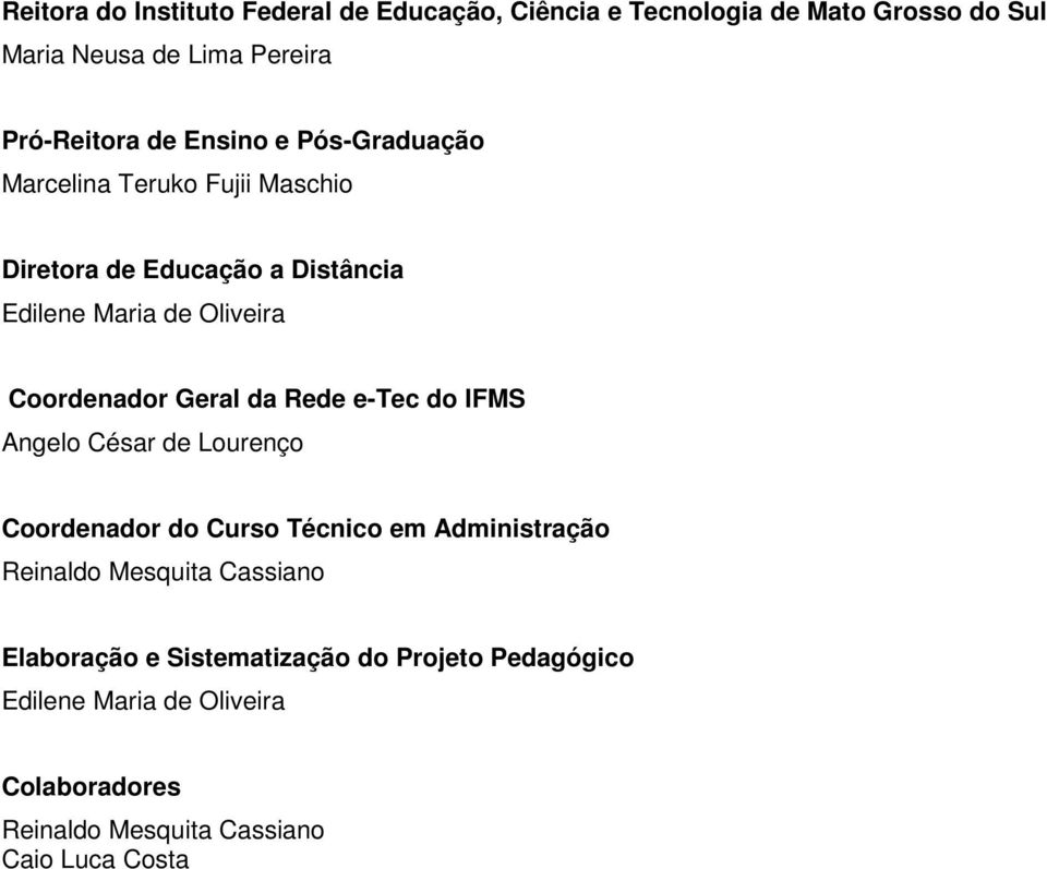 Geral da Rede e-tec do IFMS Angelo César de Lourenço Coordenador do Curso Técnico em Administração Reinaldo Mesquita Cassiano