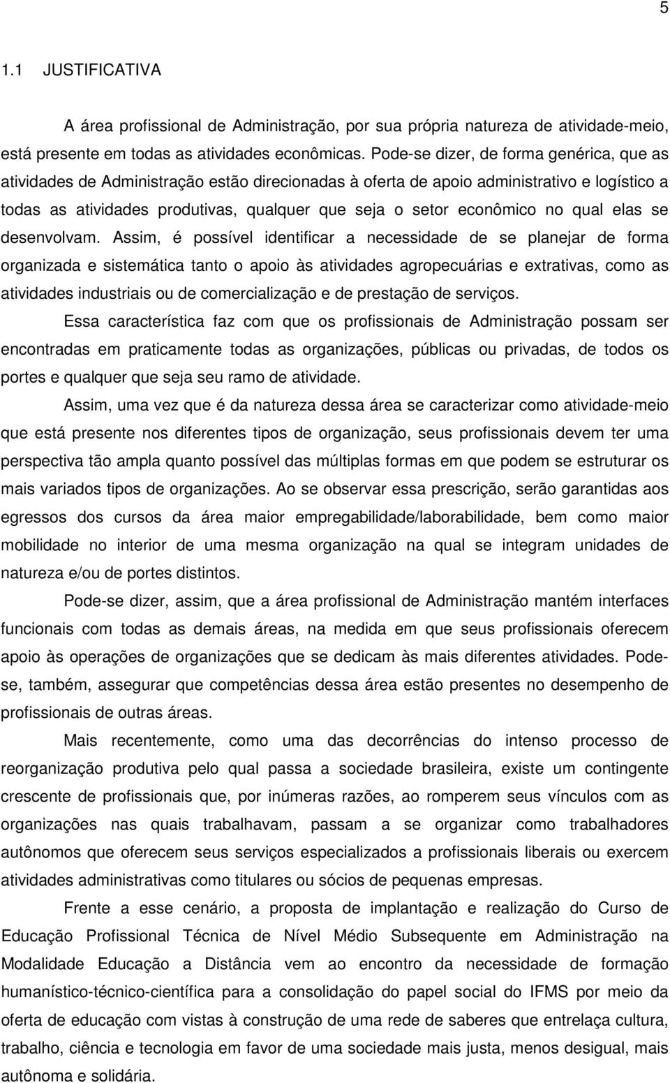 econômico no qual elas se desenvolvam.