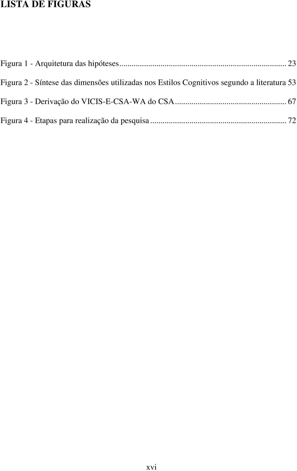 Cognitivos segundo a literatura 53 Figura 3 - Derivação do