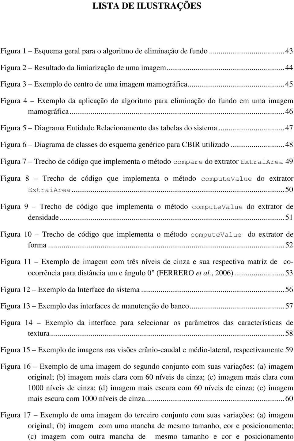 ..47 Figura 6 Diagrama de classes do esquema genérico para CBIR utilizado.