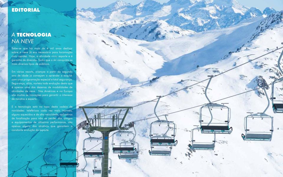 Em vários resorts, crianças a partir do segundo ano de idade já começam a aprender a esquiar com uma programação especial e total segurança.