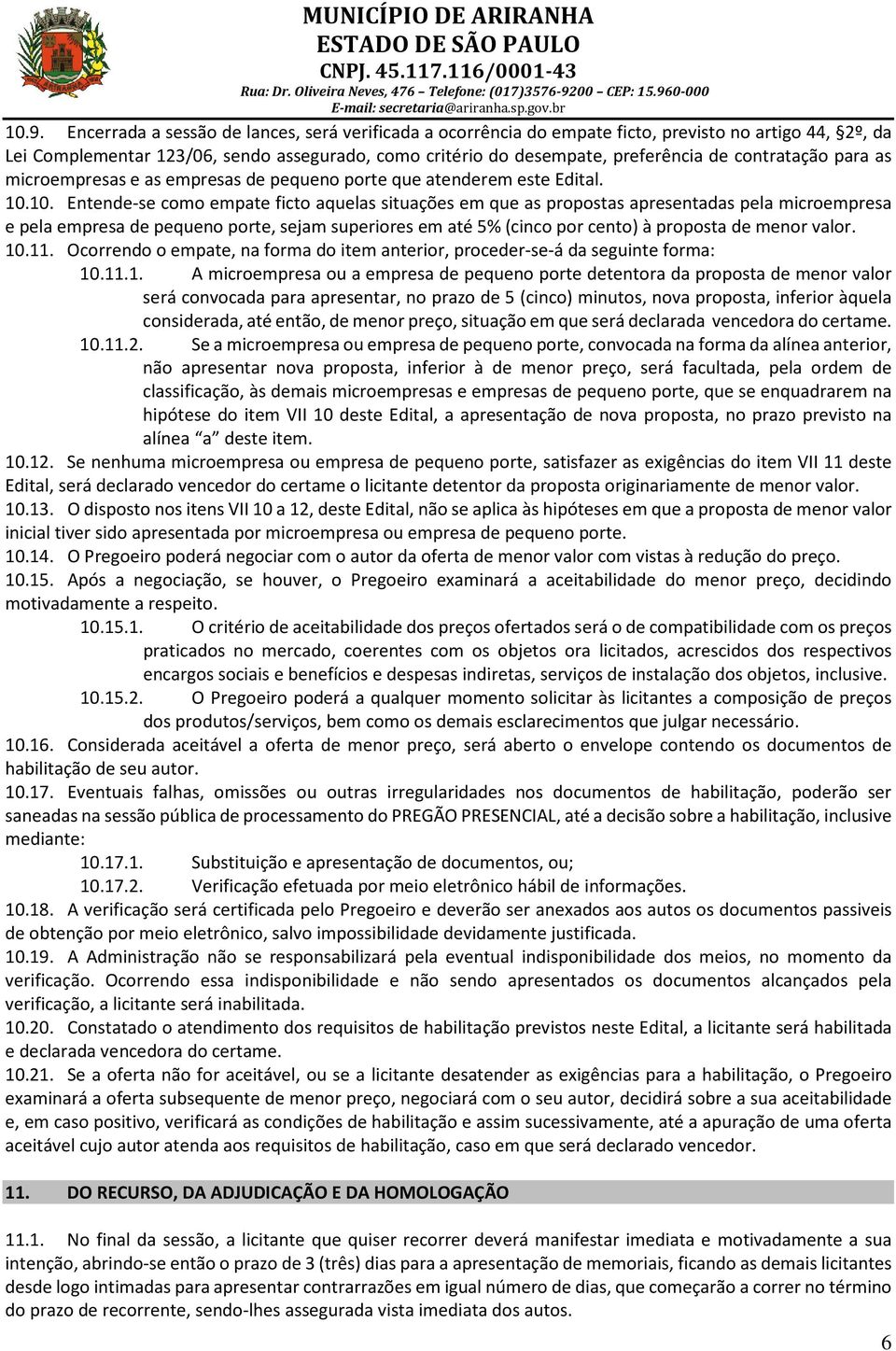 10. Entende-se como empate ficto aquelas situações em que as propostas apresentadas pela microempresa e pela empresa de pequeno porte, sejam superiores em até 5% (cinco por cento) à proposta de menor