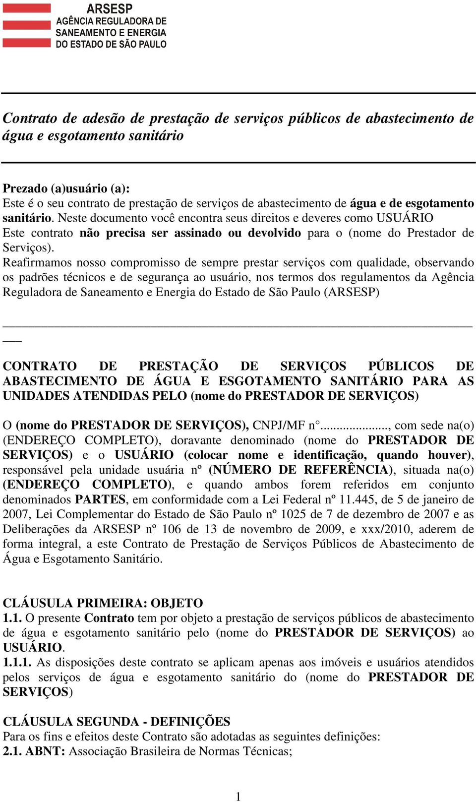 Reafirmamos nosso compromisso de sempre prestar serviços com qualidade, observando os padrões técnicos e de segurança ao usuário, nos termos dos regulamentos da Agência Reguladora de Saneamento e