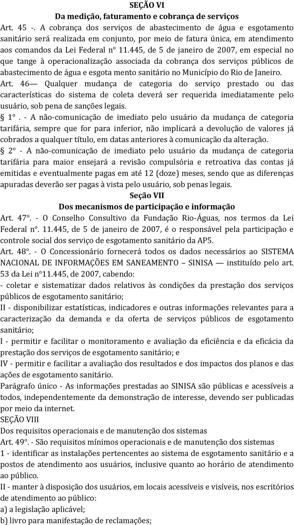 445, de 5 de janeiro de 2007, em especial no que tange à operacionalização associada da cobrança dos serviços públicos de abastecimento de água e esgota mento sanitário no Município do Rio de Janeiro.